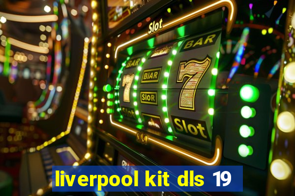 liverpool kit dls 19